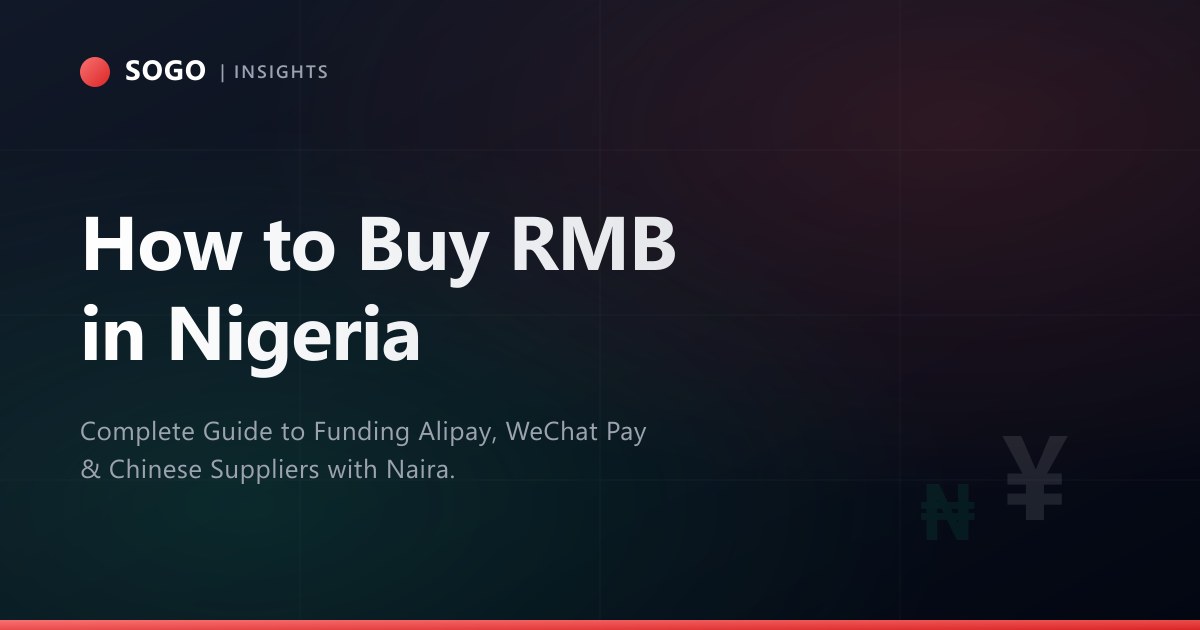 How to Buy RMB in Nigeria: Complete Guide to Funding Alipay, WeChat Pay & Chinese Suppliers with Naira (2026)
